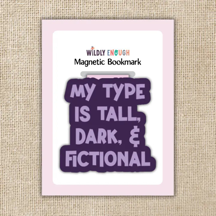 My Type Is Tall, Dark & Fictional Magnetic Bookmark