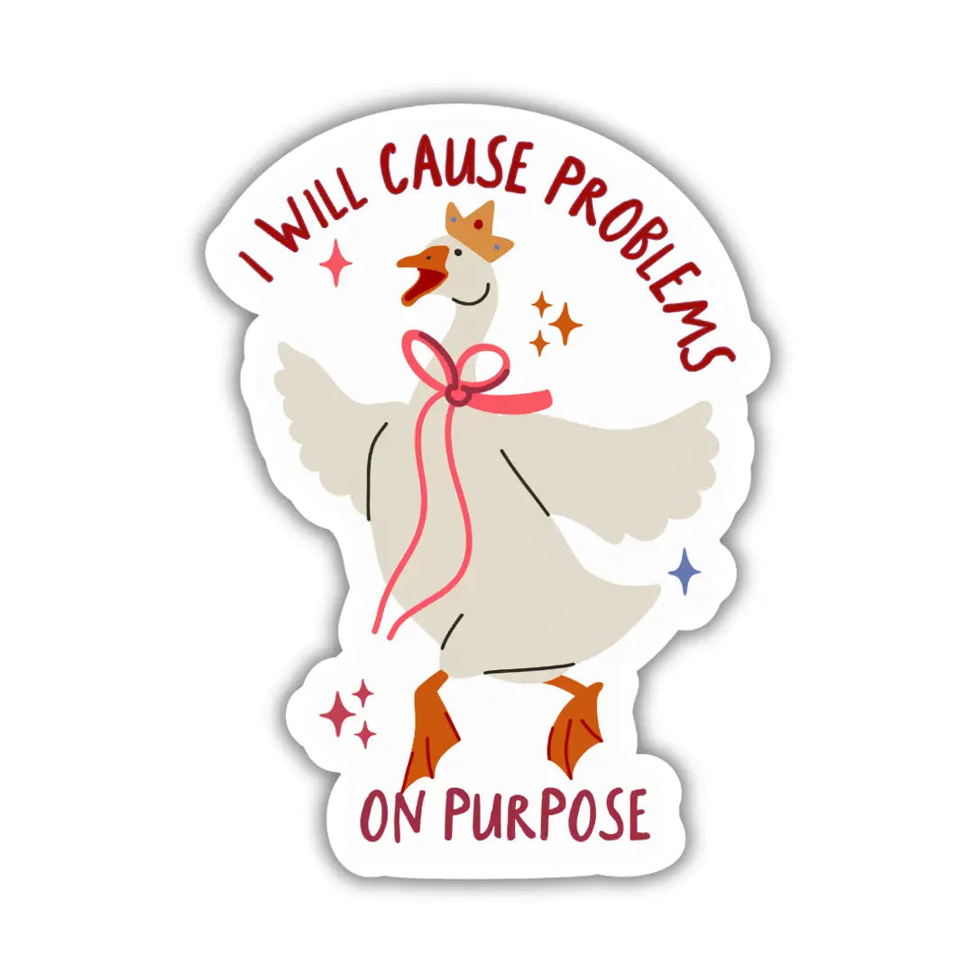 I Will Cause Problems on Purpose Sticker