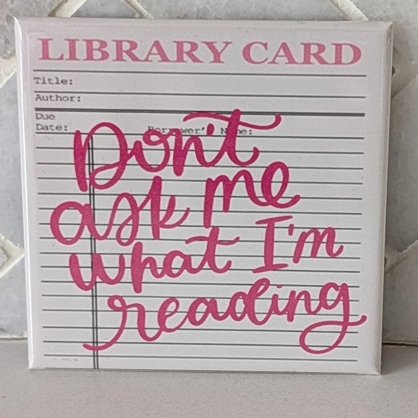 Don't Ask Me What I'm Reading Library Card Magnet
