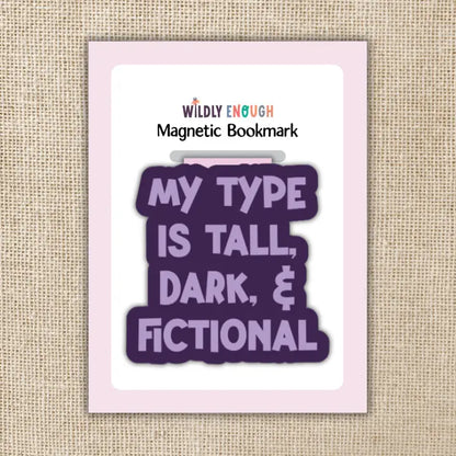 My Type Is Tall, Dark & Fictional Magnetic Bookmark