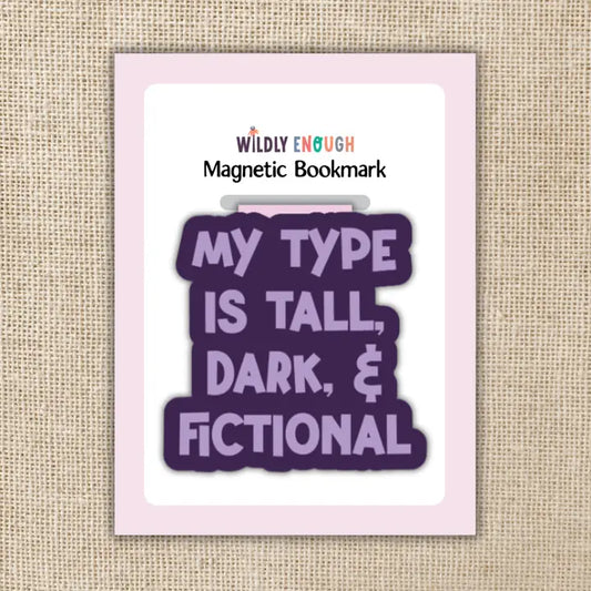 My Type Is Tall, Dark & Fictional Magnetic Bookmark