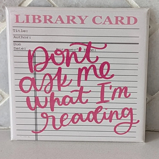 Don't Ask Me What I'm Reading Library Card Magnet