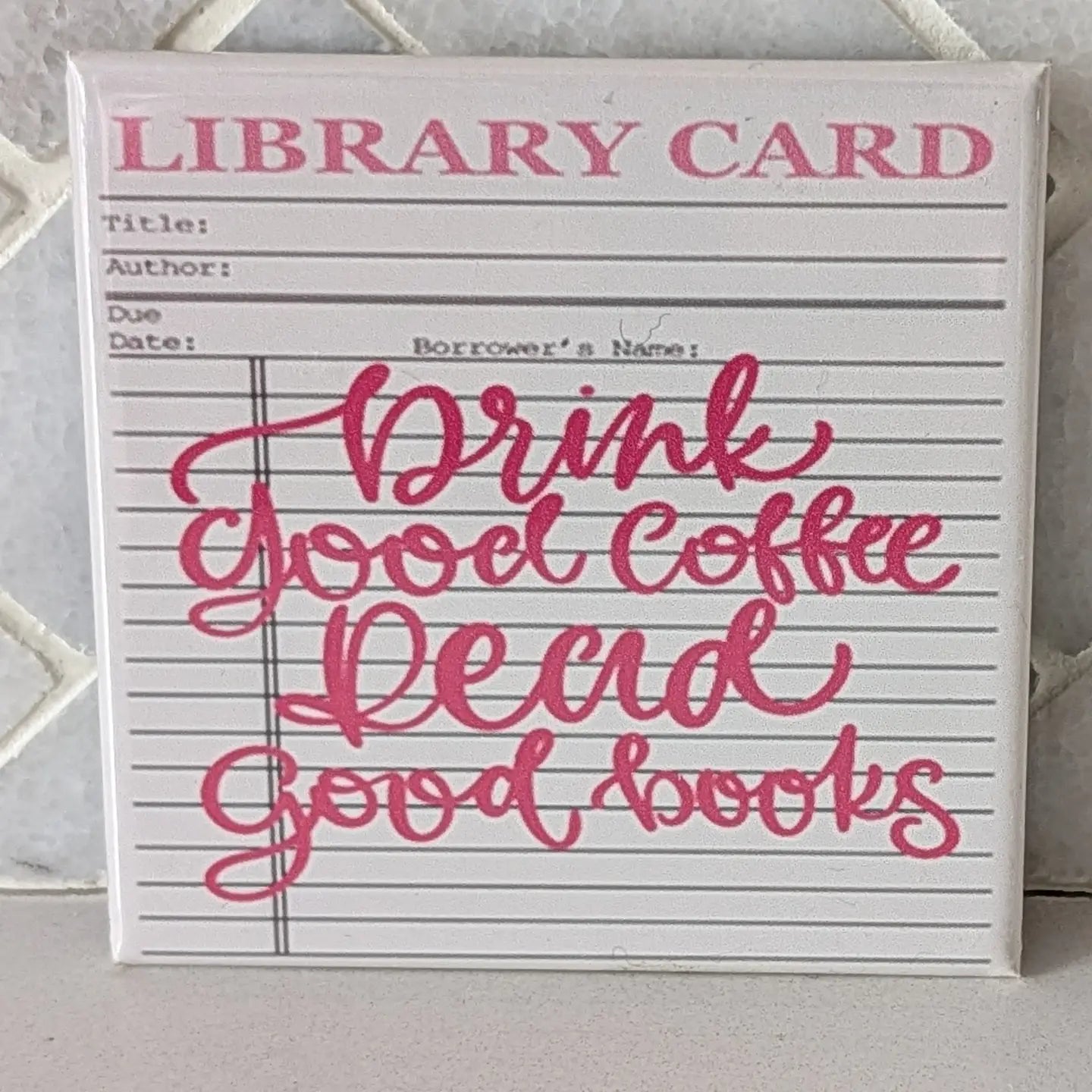 Drink Good Coffee Read Good Books Library Card Magnet