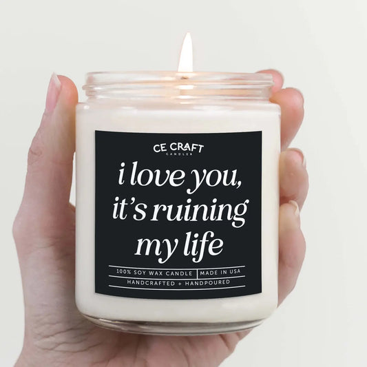 I Love You It's Ruining My Life 8oz Candle