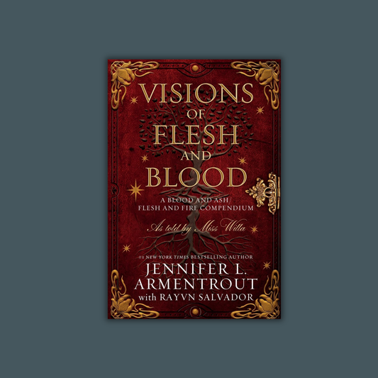 Visions of Flesh and Blood: A Blood and Ash/Flesh and Fire Compendium by Jennifer L. Armentrout with Rayvn Salvador