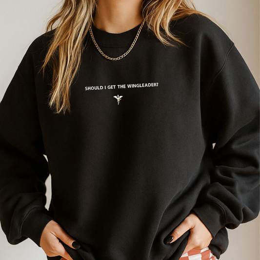 "Should I Get the Wingleader?" Embroidered Sweatshirt